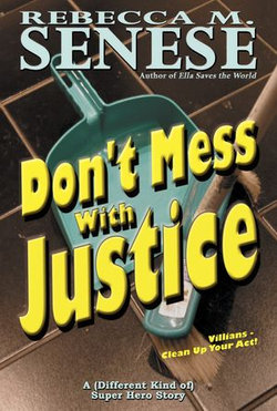 Don't Mess With Justice: A Super Hero Story