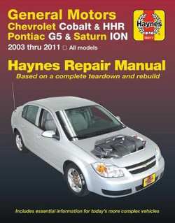 Chevrolet Cobalt 2005 Thru 2010, Chevrolet HHR 2005 Thru 2011, Pontiac G5 2007 Thru 2009, Pontiac Pursuit 2005 Thru 2006 and Saturn Ion 2003 Thru 2007 Haynes Repair Manual