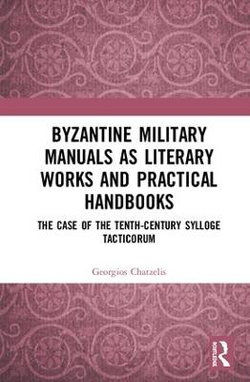 Byzantine Military Manuals as Literary Works and Practical Handbooks