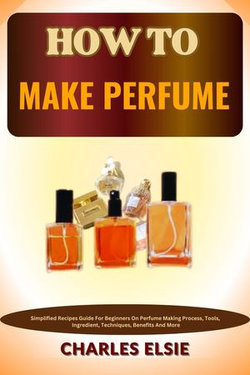 HOW TO MAKE PERFUME