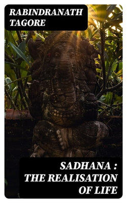 Sadhana : the realisation of life