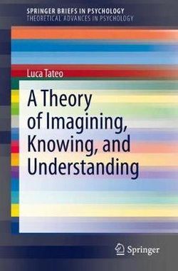 A Theory of Imagining, Knowing, and Understanding