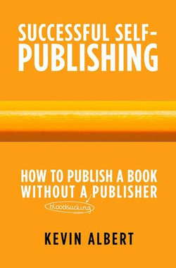 How to Publish a Book Without a Bloodsucking Publisher: A 7-Step Guide to Self-Publishing a Book on Amazon