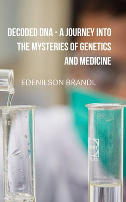 Decoded DNA - A Journey into the Mysteries of Genetics and Medicine