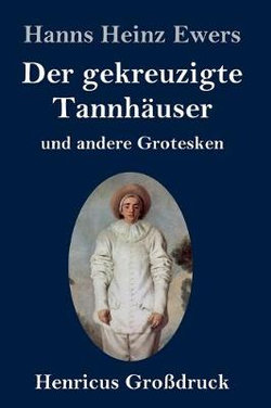 Der gekreuzigte Tannhaeuser und andere Grotesken (Grossdruck)