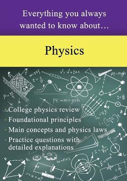 Everything You Always Wanted to Know About Physics