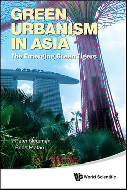 Green Urbanism In Asia: The Emerging Green Tigers