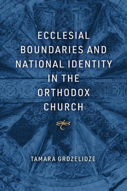 Ecclesial Boundaries and National Identity in the Orthodox Church