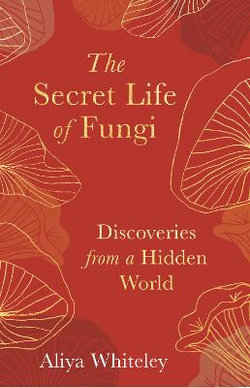 The Secret Life of Fungi