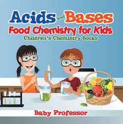 Acids and Bases - Food Chemistry for Kids | Children's Chemistry Books