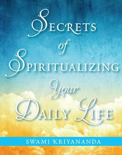 Secrets of Spiritualizing Your Daily Life