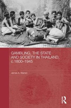 Gambling, the State and Society in Thailand, C. 1800-1945