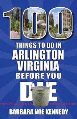 100 Things to Do in Arlington, Virginia, Before You Die