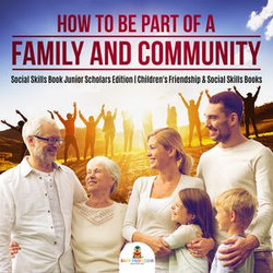 How to Be Part of a Family and Community | Social Skills Book Junior Scholars Edition | Children's Friendship & Social Skills Books