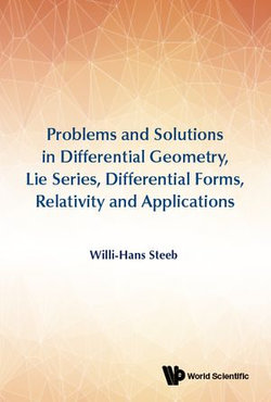 Problems And Solutions In Differential Geometry, Lie Series, Differential Forms, Relativity And Applications