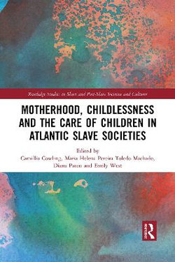 Motherhood Childlessness and the Care of Children in Atlantic Slave Societies