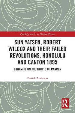 Sun Yatsen Robert Wilcox and Their Failed Revolutions Honolulu and Canton 1895