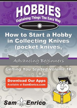 How to Start a Hobby in Collecting Knives (pocket knives - hunting knives - kitchen knives)