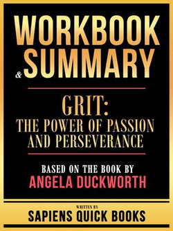 Workbook & Summary - Grit - The Power Of Passion And Perseverance - Based On The Book By Angela Duckworth