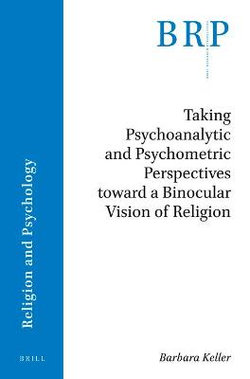 Taking Psychoanalytic and Psychometric Perspectives toward a Binocular Vision of Religion