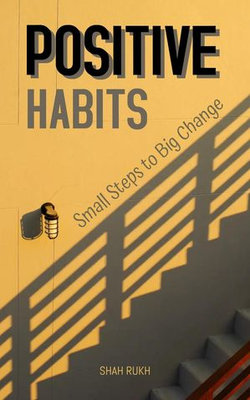 Positive Habits: Small Steps to Big Change