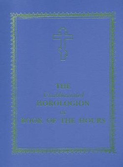 The Unabbreviated Horologion or Book of the Hours