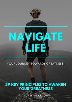 Navigate Life: 39 Key Principles To Awaken Your Greatness