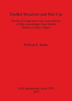 Toolkit Structure and Site Use: Results of a High-Power Use-Wear Analysis of Lithic Assemblages from Solutre (Saone-et-Loire) France