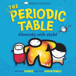 Basher Science: the Complete Periodic Table