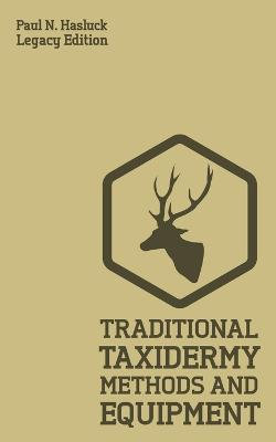 Traditional Taxidermy Methods and Equipment (Legacy Edition)