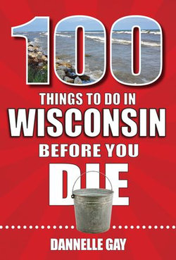 100 Things to Do in Wisconsin Before You Die