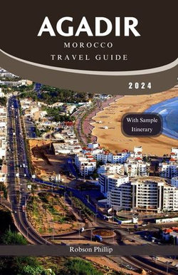 AGADIR MOROCCO TRAVEL GUIDE 2024