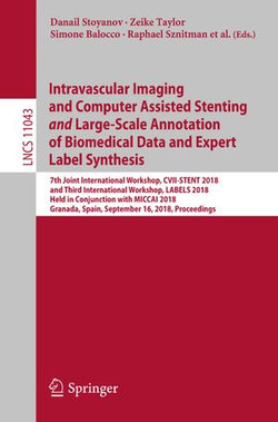 Intravascular Imaging and Computer Assisted Stenting and Large-Scale Annotation of Biomedical Data and Expert Label Synthesis