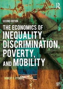 The Economics of Inequality, Discrimination, Poverty, and Mobility