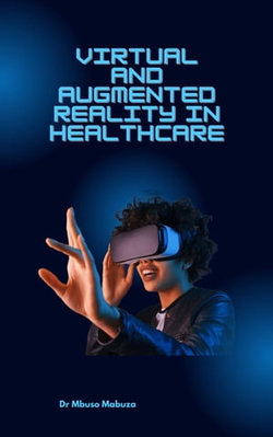 Immersive Technologies In Healthcare: Virtual Reality And Augmented Reality