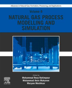 Advances in Natural Gas: Formation, Processing, and Applications. Volume 8: Natural Gas Process Modelling and Simulation