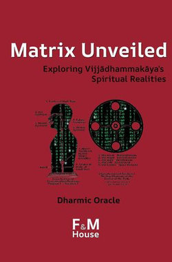 Matrix Unveiled: Exploring Vijjādhammakāya's Spiritual Realities