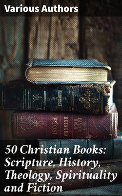 50 Christian Books: Scripture, History, Theology, Spirituality and Fiction