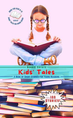Kids' Tales-A Book of Short Stories for Young Readers: Adventures, Friendships, Fantasy, and More!