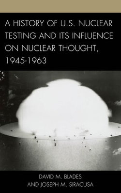 A History of U.S. Nuclear Testing and Its Influence on Nuclear Thought, 1945–1963