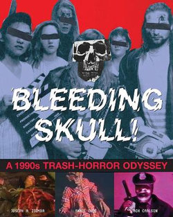 Bleeding Skull!: A 1990s Trash-Horror Odyssey