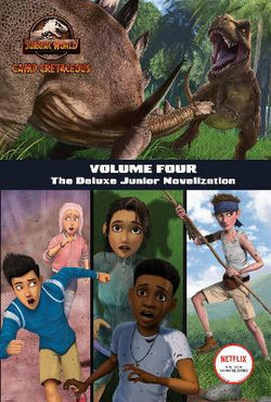 Camp Cretaceous, Volume Four: the Deluxe Junior Novelization (Jurassic World: Camp Cretaceous)