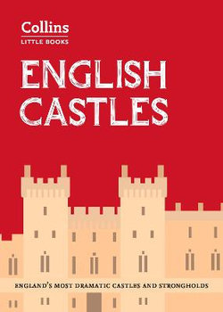 English Castles: England's Most Dramatic Castles and Strongholds (Collins Little Books)