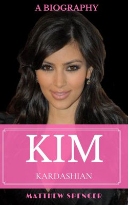 Kim Kardashian: A Biography