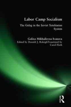 Labor Camp Socialism: The Gulag in the Soviet Totalitarian System