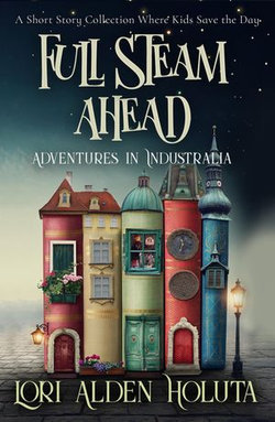 Full Steam Ahead: A Short Story Collection Where Kids Save the Day