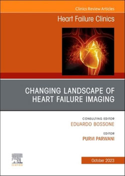 Changing Landscape of Heart Failure Imaging, an Issue of Heart Failure Clinics