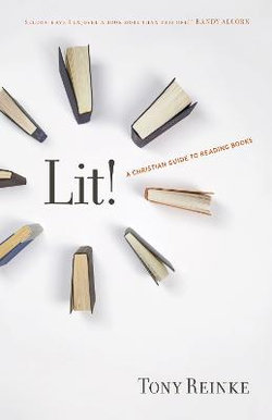 Lit!: A Christian Guide to Reading Books