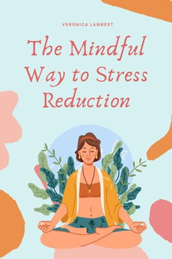 The Mindful Way to Stress Reduction