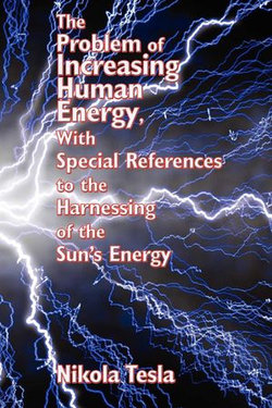 The Problem of Increasing Human Energy, With Special References to the Harnessing of